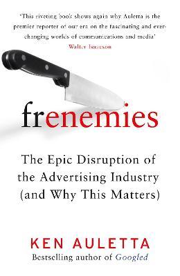 Frenemies: The Epic Disruption Of The Advertising Industry (And Why This Matters) For Sale