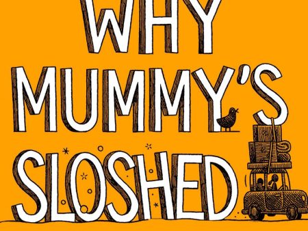 Why Mummy s Sloshed: The Bigger The Kids, The Bigger The Drink For Sale