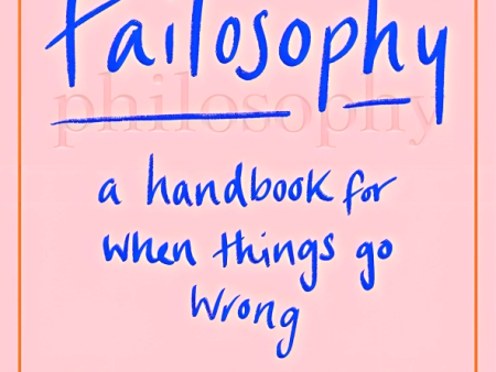 Failosophy: A Handbook For When Things Go Wrong Online