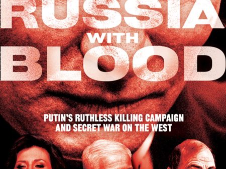 From Russia With Blood: Putin s Ruthless Killing Campaign And Secret War On The West Supply