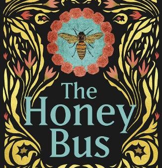 The Honey Bus: A Memoir Of Loss, Courage And A Girl Saved By Bees on Sale