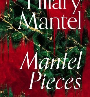 Mantel Pieces: Royal Bodies And Other Writing From The London Review Of Books Supply