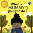 What Is Mummy Going To Do? Hot on Sale