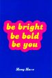 Be Bright, Be Bold, Be You: Uplifting Quotes And Statements To Empower You Discount