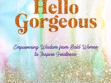 Hello Gorgeous: Empowering Quotes From Bold Women To Inspire Greatness: Volume 4 Online now